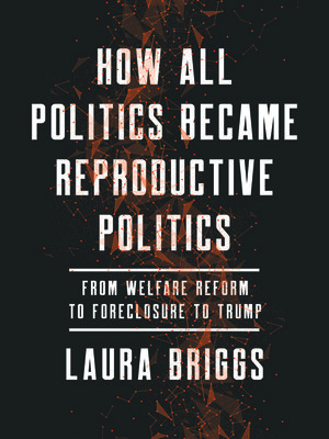 cover image of How All Politics Became Reproductive Politics